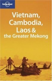 book cover of Lonely Planet Vietnam, Cambodia, Laos & the Greater Mekong by Lonely Planet