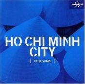 book cover of Lonely Planet Citiescape Ho Chi Minh by Wendy Yanagihara