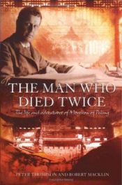 book cover of The Man Who Died Twice: The Life and Adventures of Morrison of Peking by Peter Thompson