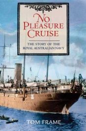 book cover of (aus) No Pleasure Cruise: The Story of the Royal Australian Navy by Tom Frame