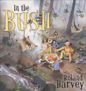 book cover of In the bush : our holiday at Wombat Flat by Roland Harvey