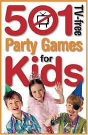 book cover of 501 Tv-free Party Games For Kids (501 TV-Free Kids) by Penny Warner