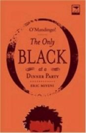 book cover of O'Mandingo!: The Only Black at a Dinner Party by Eric Miyeni