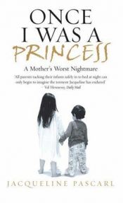 book cover of Once I Was a Princess: A Mother's Worst Nightmare by Jacqueline Pascarl-Gillespie