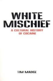 book cover of White Mischief: A Cultural History of Cocaine by Tim Madge