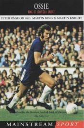 book cover of Ossie: King of Stamford Bridge (Mainstream Sport) by Martin Knight|Martin L King|Peter Osgood