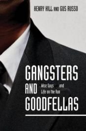 book cover of Gangsters and goodfellas : the mob, witness protection, and life on the run by Henry Hill