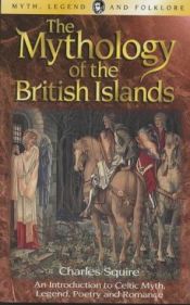 book cover of The Mythology of the British Islands (Myth Legend & Folklore) by Charles Squire