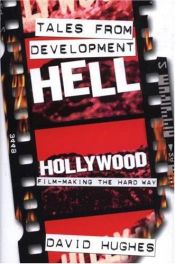 book cover of Tales from development hell : Hollywood film-making the hard way by David Hughes
