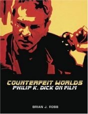 book cover of Counterfeit worlds : Philip K. Dick on film by Brian J. Robb