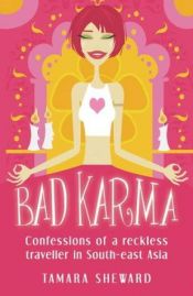 book cover of Bad karma : confessions of a reckless traveller in Southeast Asia by Tamara Sheward