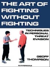 book cover of The Art of Fighting Without Fighting - Techniques in Personal Threat Evasion by Geoff Thompson