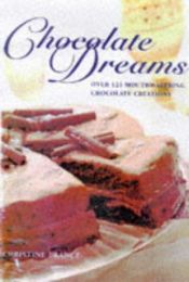 book cover of Chocolate dreams : over 125 mouthwatering chocolate creations by Christine France