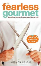 book cover of Fearless Gourmet: Decoding Menus From Around the World by Norman Kolpas