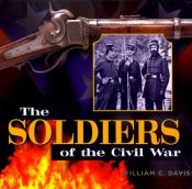 book cover of The Soldiers of the Civil War by William C. Davis