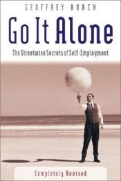 book cover of Go It Alone: The Streetwise Secrets of Self Employment by Geoff Burch