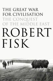 book cover of A Guerra pela Civilização - a Conquista do Oriente Médio by Robert Fisk