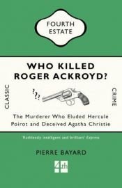 book cover of Who Killed Roger Ackroyd?: The Mystery Behind the Agatha Christie Mystery by Pierre Bayard