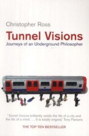 book cover of Tunnel Visions : Journeys of an Underground Philosopher by Christopher Ross