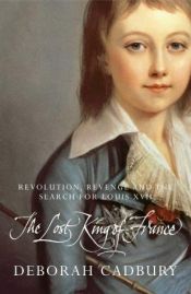 book cover of The Lost King of France by Deborah Cadbury