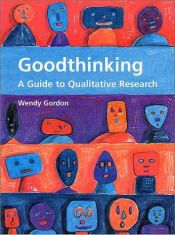 book cover of Good Thinking: A Guide to Qualitative Research by Wendy Gordon