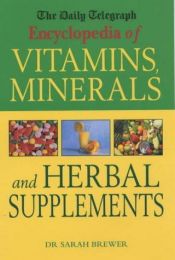 book cover of The "Daily Telegraph" Encyclopedia of Vitamins, Minerals and Herbal Supplements ("Daily Telegraph" Books) by Sarah Brewer