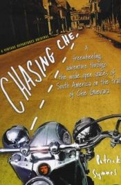 book cover of Chasing Che : a motorcycle journey in search of the Guevara legend by Patrick Symmes