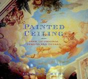 book cover of The painted ceiling : over 100 original designs and details by Graham Rust