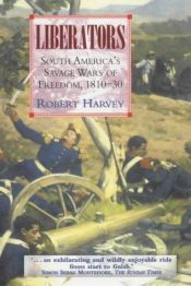 book cover of Liberators: Latin America's Struggle for Independence by Robert Harvey