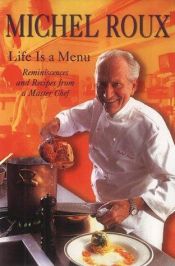 book cover of Life Is a Menu: Reminiscences and Recipes from a Master Chef by Michel Roux