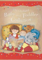 book cover of The Orchard Baby and Toddler Collection (Young Gift Book) by Anon