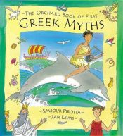 book cover of The Orchard Book of First Greek Myths by Saviour Pirotta