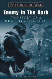 book cover of Enemy In the Dark: The Story of a Night-Fighter Pilot (Fortunes of War) by Peter Spoden