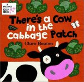 book cover of There's a Cow in the Cabbage Patch by Clare Beaton