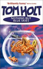 book cover of Nothing But Blue Skies by Tom Holt