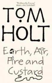 book cover of Earth, Air, Fire and Custard. (Orbit) by Холт, Том