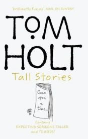 book cover of Tom Holt Tall Stories: Contains Expecting Someone Taller and Ye Gods! (Omnibus) by Холт, Том