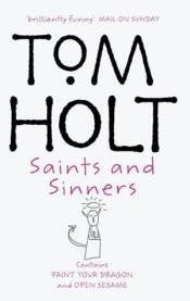 book cover of Saints and Sinners: "Paint Your Dragon" & "Open Sesame" by Tom Holt