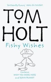 book cover of Fishy Wishes: Wish You Were Here and Djinn Rummy by Tom Holt