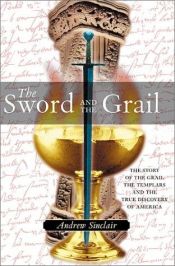 book cover of Sword And The Grail, The: Of the Grail and the Templars and a True Discovery of America by Andrew Sinclair