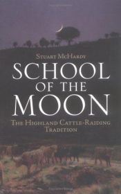 book cover of School of the Moon: The Highland Cattle-raiding Tradition by Stuart McHardy