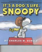 book cover of It's a Dog's Life, Snoopy (Peanuts) by تشارلز شولز