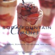 book cover of Soda fountain classics : ice cream, sundaes, milkshakes, and more by Elsa Petersen-Schepelern