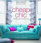 book cover of Cheap Chic: Affordable Ideas for a Relaxed Home by Emily Chalmers