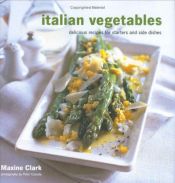 book cover of Italian vegetables : delicious recipes for starters and side dishes by Maxine Clark