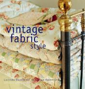 book cover of Vintage Fabric Style: Stylish Ideas and Projects Using Quilts and Flea-Market Finds In your Home by Lucinda Ganderton