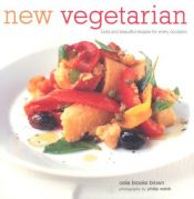 book cover of New vegetarian : bold and beautiful recipes for every occasion by Celia Brooks Brown