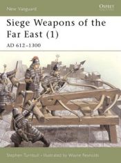 book cover of Siege Weapons of the Far East (1): AD 612-1300 (New Vanguard) by Stephen Turnbull