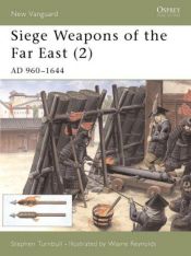 book cover of Siege Weapons of the Far East (2): AD 960-1644 by Stephen Turnbull