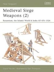 book cover of NV069 Medieval Siege Weapons (2) : "Byzantium, the Islamic World & India AD 476-1526" (New Vanguard) by David Nicolle